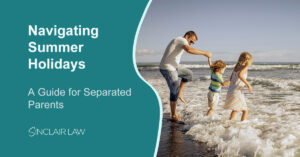 Summer Holidays For Separated Parents A Guide to Child Arrangements Sinclair Law Solicitors